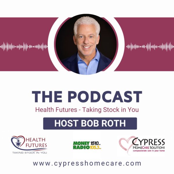 Health Futures – Taking Stock in You: Navigating the Golden Years for a Healthier and Happier Life with Bob Roth